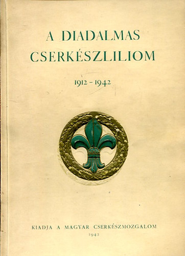 A diadalmas cserkészliliom 1912-1942