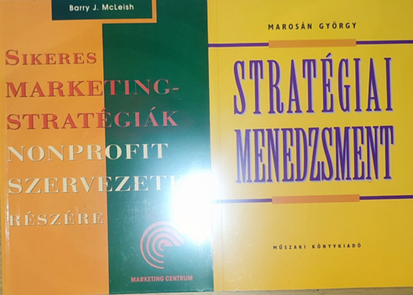 Barry J. McLeish Marosn Gyrgy - 2db stratgiai menedzsmenttel kapcsolatos knyv - Marosn Gyrgy-Stratgiai menedzsment, Barry J. McLeish-Sikeres marketingstratgik nonprofit szervezetek rszre