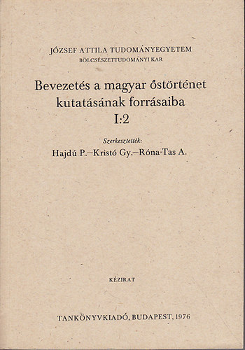 Hajd� P.-Krist� Gy.- R�na-Tas A.  (szerk.) - Bevezet�s a magyar �st�rt�net kutat�s�nak forr�saiba I:2