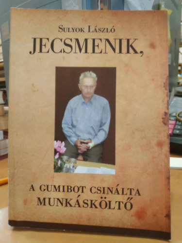 Sulyok L�szl� - Jecsmenik, A gumibot csin�lta munk�sk�lt�