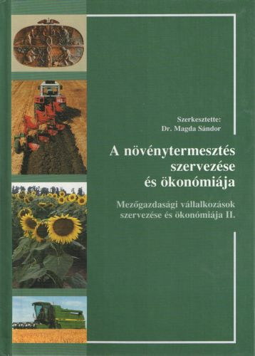 Dr. Magda Sándor (szerk.) - A növénytermesztés szervezése és ökonómiája - Mezőgazdasági vállalkozások szervezése és ökönómiája II.