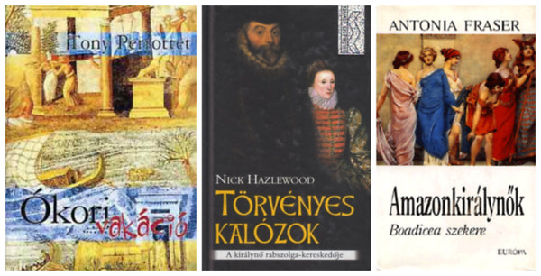 Nick Hazlewood, Tony Perrottet Antonia Fraser - Trtnelmi knyvek, 3 db: Amazonkirlynk- Boadicea szekere + Trvnyes kalzok - A kirlyn rabszolga-kereskedje + kori vakci -  A rmai turistk nyomban