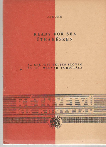 J. K. Jerome - Ready for sea / �trak�szen ( K�tnyelv� kis k�nyvt�r)