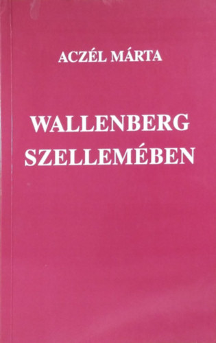 Aczl Mrta - Wallenberg szellemben - A pr