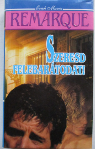 Erich Maria Remarque - Szeresd felebartodat