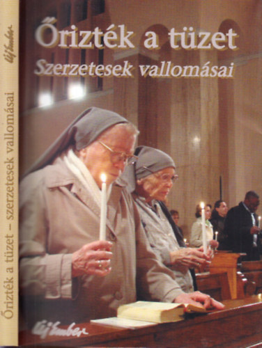 szerk:Papp Tam�s - �rizt�k a t�zet - Szerzetesek vallom�sai