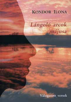 Kondor Ilona - L�ngol� arcok m�jusa - V�logatott versek