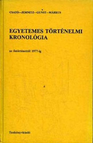 Csató; Jemnitz; Gunst; Márkus - Egyetemes történelmi kronológia I. (Az őstörténettől 1789-ig)