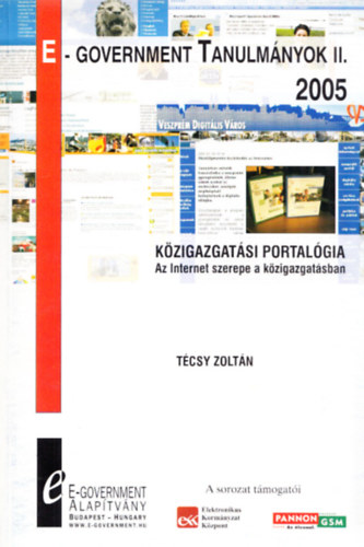 Tcsy Zoltn - Kzigazgatsi portalgia (Az Internet szerepe a kzigazgatsban) (E-Government Tanulmnyok II.)