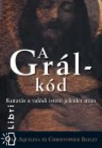 Mike Aquilina; Christopher Bailey - A Grl-kd - Kutats a valdi isteni jelenlt utn