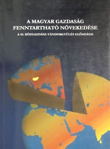 Horváth Gyula Kiss Károly Balogh Tamás Stumpf István - A magyar gazdaság fenntartható növekedése A 43. KÖZGAZDÁSZ-VÁNDORGYŰLÉS ELŐADÁSAI