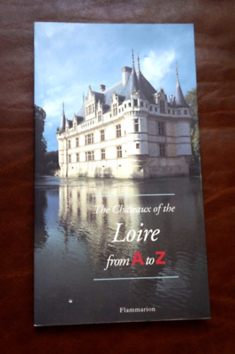 The Ch�teaux of the Loire - From A to Z