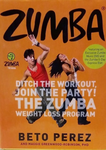Beto Perez - Zumba - Ditch the workout, join the party! The Zumba Weight Loss Program - Zumba - A csudba az edzssel, gyere a buliba! Zumba Slycskkent Program - Angol nyelv