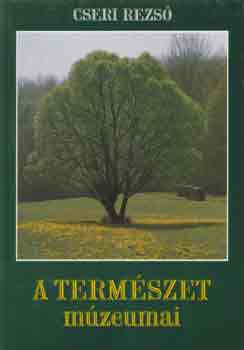 Cseri Rezs� - A term�szet m�zeumai
