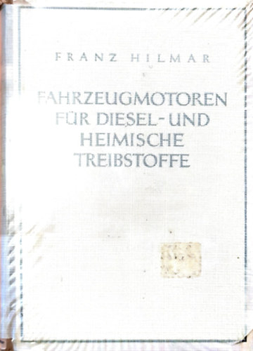Franz Hilmar - Fahrzeugmotoren f�r Diesel- und heimische Treibstoffe - J�rm�motorok d�zel �s saj�t gy�rtm�ny� �zemanyagokhoz