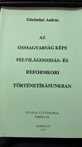 Görömbei András - Az ősmagyarság képe felvilágosodás é reformkori történetírásunkban