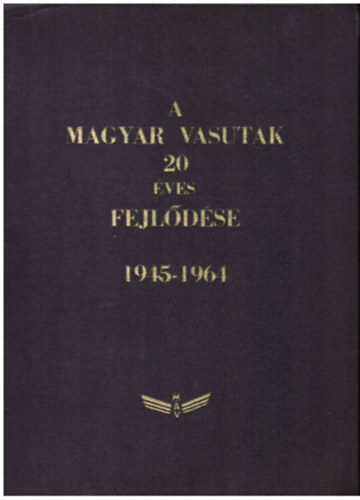 A magyar vasutak 20 éves fejlődése 1945-1964