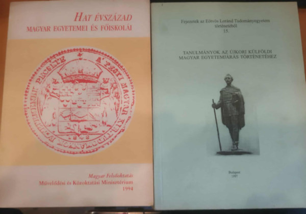 2 db Hat �vsz�zad magyar egyetemei �s f�iskol�i + Tanulm�nyok az �jkori k�lf�ldi magyar egyetemj�r�s t�rt�net�hez (Fejezetek az E�tv�s Lor�nd Tudom�nyegyetem t�rt�net�b�l 15.)