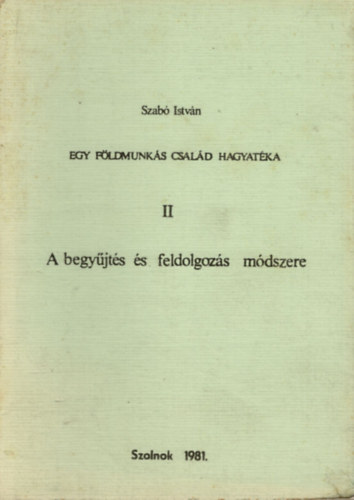 Szab Istvn - Egy fldmunks csald hagyatka II.- A begyjts s feldolgozs mdszere