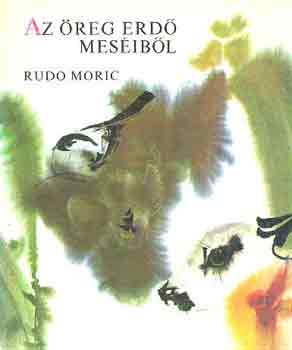 Rudo Moric - Az reg erd mesibl