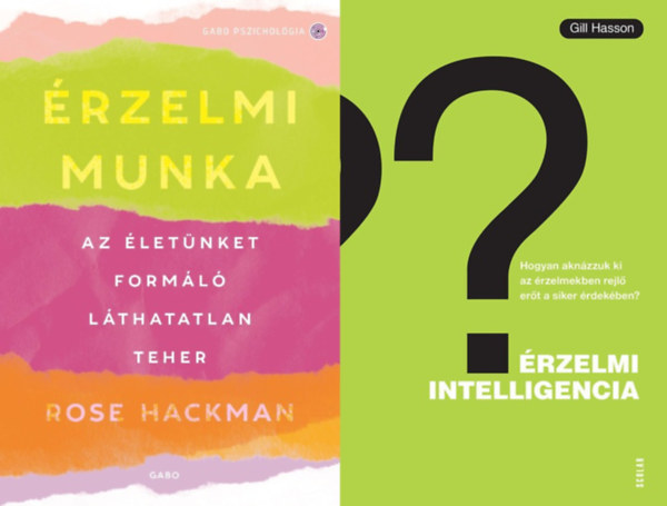 Gill Hasson Rose Hackman - 2 db könyv érzelmeink erejéről: Érzelmi munka - Az életünket formáló láthatatlan teher + Érzelmi intelligencia - Hogyan aknázzuk ki az érzelmekben rejlő erőt a siker érdekében?