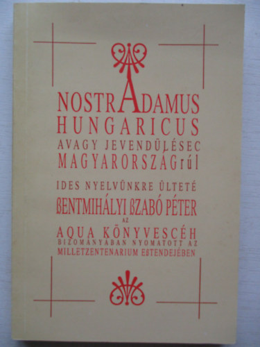 Szentmihlyi Szab Pter - Nostradamus Hungaricus