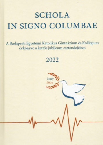 Schola in signo columbae - A Budapesti Egyetemi Katolikus Gimnzium s Kollgium vknyve a ketts jubileum esztendejben 2022