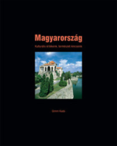 Nagy Botond-Pter Lszl - Magyarorszg-Kulturlis rtkeink, termszeti kincseink