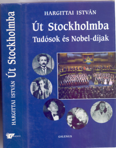 Hargittai Istv�n - �t Stockholmba - Tud�sok �s Nobel-d�jak