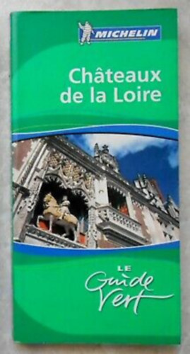 Chateaux de la Loire - Le Guide Vert (Michelin)