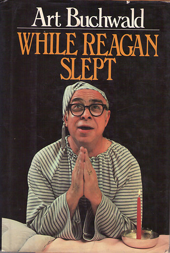 Art Buchwald - While Reagan Slept