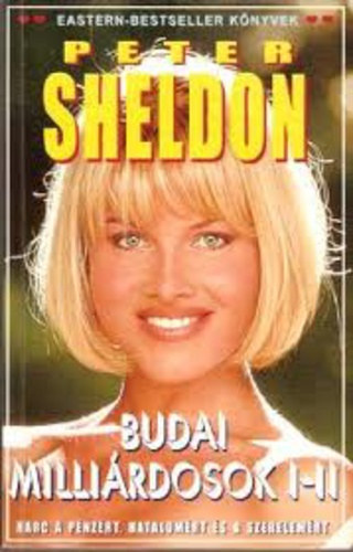 Peter Sheldon - Budai milli�rdosok I-II. (egy k�tetben) - Harc a p�nz�rt, hatalom�rt �s a szerelem�rt