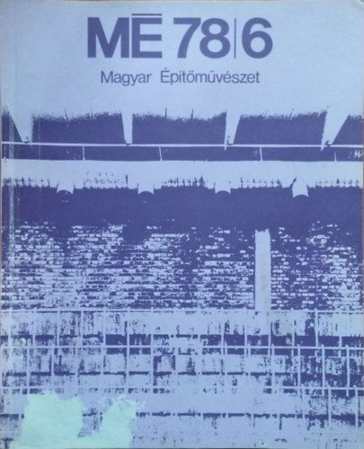Gyöngyösi István (szerk.) - Magyar Építőművészet, 1978/6.