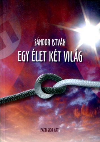 Sándor István - Egy élet két világ