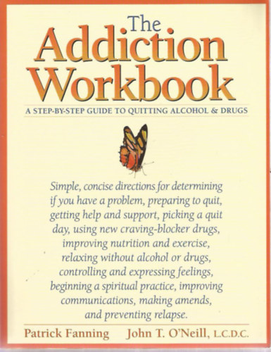 Patrick Fanning - John T. O'Neill - The Addiction Workbook - A step-by-step guide to quitting alcohol & drugs