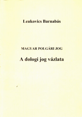 Lenkovics Barnabs - Magyar polgri jog - A dologi jog vzlata