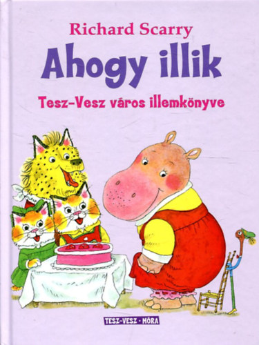 Richard Scarry - Ahogy illik - Tesz-Vesz vros illemknyve