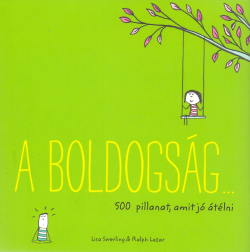 Ralph Lazar Lisa Swerling - A boldogság... 500 pillanat, amit jó átélni