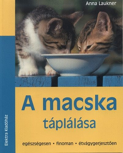 Anna Laukner - A macska t�pl�l�sa - Eg�szs�gesen, finoman, �tv�gygerjeszt�en