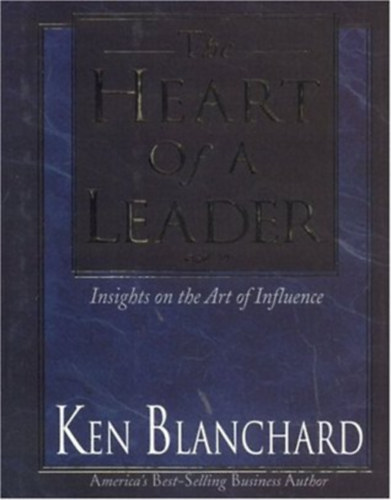 Ken Blanchard - The Heart of a Leader: Insights on the Art of Influence (Honor Books)