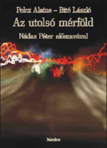 Bitó László Polcz Alaine - Az utolsó mérföld - Nádas Péter előszavával- dedikált