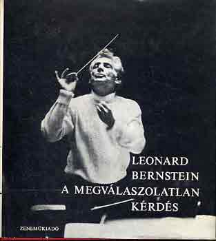 Leonard Bernstein - A megvlaszolatlan krds
