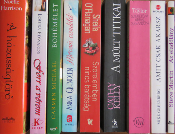 Louisa Edwards, Anna Quindlen, Sheila O'Flanagan, Cathy Kelly, Linda Taylor, Mike Greenberg, Carmen Michael, Steve Martin Nolle Harrison - 9 db romantikus regny: A hzassgtr; Forr a vrem; Morzss csendlet; Szerelemben nincs bartsg; A mlt titkai; Szerelem rral szemben; Amit csak akarsz; Bohmlet; Az eladlny