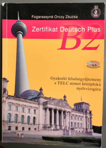 Fogarassyné Orczy Zsuzsanna - Zertifikat Deutsch Plus B2 - Gyakorló feladatgyűjtemény a TELC német középfokú nyelvvizsgára + CD