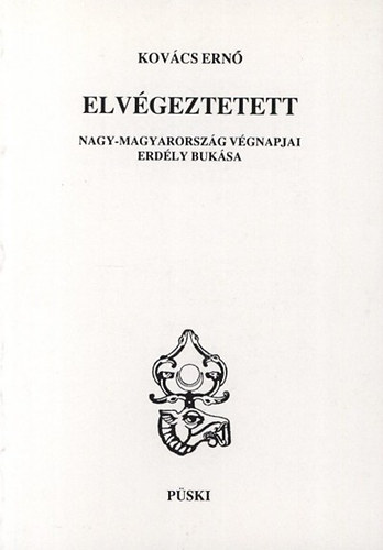 Kovcs Ern - Elvgeztetett - Nagy-Magyarorszg vgnapjai, Erdly buksa