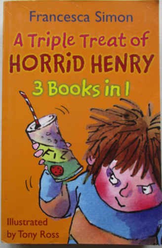 Francesca Simon - A Triple Treat Of Horrid Henry - 3 Books in 1