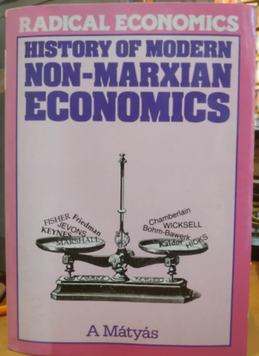 Mátyás Antal - Radical Economics: History of Modern Non-Marxian Economics (Radikális közgazdaságtan: A modern nem-marxi közgazdaságtan története)