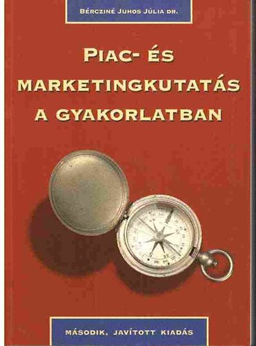 Dr. B�rczin� Juhos J�lia - Piac- �s marketingkutat�s a gyakorlatban - k�zik�nyv (m�sodik, b�v�tett, �tdolgozott kiad�s!)