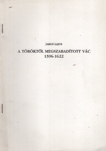 Jakus Lajos - A trktl megszabadtott Vc 1596-1622