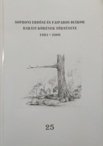 Bársony Lajos (szerk.) - Soproni Erdész és Faiparos Diákok Baráti Körének Története, 1984-2009